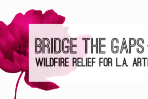 LAPP ANNOUNCES BRIDGE THE GAPS: WILDFIRE RELIEF FOR L.A. ARTISTS